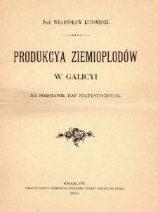 Produkcya ziemiopłodów w Galicyi : na podstawie dat statystycznych