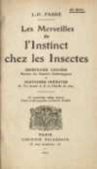 Les merveilles de l'instinct chez les insectes : morceaux choisis, extraits des "Souvenirs entomologiques" et histoires inédites du "Ver luisant" et de la "Chenille du chou"