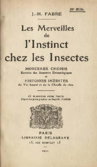 Les merveilles de l'instinct chez les insectes : morceaux choisis, extraits des "Souvenirs entomologiques" et histoires inédites du "Ver luisant" et de la "Chenille du chou"