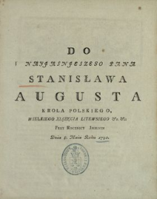 Do Nayjasnjeszego Pana Stanisława Augusta Krola Polskiego, Wielkiego Xiązęcia Litewskiego &c &c Przy Rocznicy Jmienin Dnia 8. Maia Roku 1791