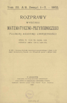 Rozprawy Wydziału Matematyczno-Przyrodniczego Akademji Umiejętności. Ser. 3. Dział A/B. Tom 22 (62), Zeszyt 1-7