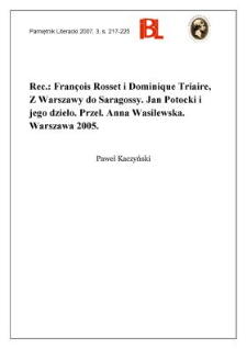 François Rosset i Dominique Triaire, Z Warszawy do Saragossy. Jan Potocki i jego dzieło. Przełożyła Anna Wasilewska. Warszawa 2005. „Badania Polonistyczne za Granicą”