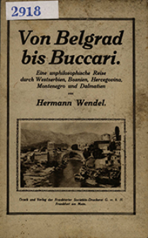 Von Belgrad bis Buccari : eine unphilosophische Reise durch Westserbien, Bosnien, Hercegovina, Montenegro und Dalmatien