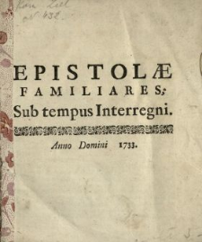 Epistolae Familiares Sub tempus Interregni. [P. 1]