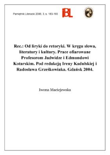 Od liryki do retoryki. W kręgu słowa, literatury i kultury. Prace ofiarowane Profesorom Jadwidze i Edmundowi Kotarskim. Pod redakcją Ireny Kadulskiej i Radosława Grześkowiaka. Gdańsk 2004