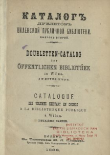 Katalog dubletov Vilenskoj Publičnoj Biblioteki = Doubletten-Catalog der Öffentlichen Bibliothek in Wilna= Catalogue des volumes existant en double a la Biblioth eque Publique a Wilna.