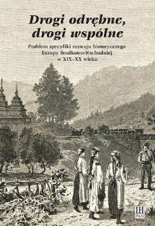 Drogi odrębne, drogi wspólne : problem specyfiki rozwoju historycznego Europy Środkowo-Wschodniej w XIX-XX wieku, Strony tytułowe, Spis treści