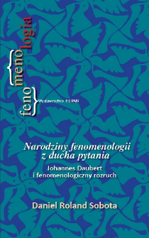 Narodziny fenomenologii z ducha pytania : Johannes Daubert i fenomenologiczny rozruch