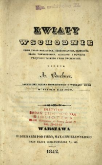 Kwiaty wschodnie : zbiór zasad moralnych, teologicznych, przysłów, reguł towarzyskich, allegoryi i powieści wyjętych z Talmudu i pism współczesnych