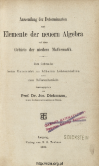 Anwendung der Determinanten und Elemente der neuern Algebra auf dem Gebiete der niedern Mathematik : zum Gebrauche beim Unterricht an hoheren Lehranstalten sowie zum Selbstunterricht