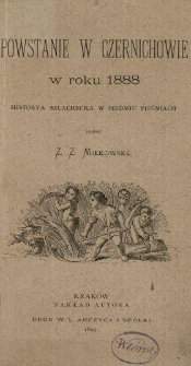 Powstanie w Czernichowie w roku 1888 : historya szlachecka w siedmiu pieśniach