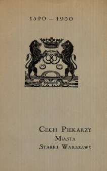 Cech Piekarzy miasta starej Warszawy : na podstawie ksiąg i dokumentów cechowych : [1520-1930]