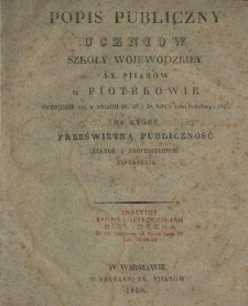 Popis publiczny uczniów Szkoły Wojewodzkiey xx. piiarów w Piotrkowie odbędzie się w dniach 26, 27 i 28 lipca roku szkolnego 1829/30 : na który prześwietną publiczność rektor i professorowie zapraszają.