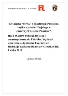 Zwycięska „bitwa” z Wacławem Potockim, czyli o wydaniu „Dyjalogu o zmartwychwstaniu Pańskim”. Rec.: Wacław Potocki, Dyjalog o zmartwychwstaniu Pańskim. Wydała i opracowała Agnieszka Czechowicz. Redakcja naukowa Radosław Grześkowiak. Lublin 2018. „Staropolski Dramat i Dialog Religijny”. T. 3