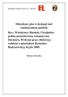 Odzyskany głos w dyskusji nad romantyzmem polskim. Rec.: Wołodymyr Hnatiuk, Ukrajinśko-polśka prawobereżna romantyczna literatura. Wybrani praci. Hołownyj redaktor i uporiadnyk Rostysław Radyszewśkyj. Kyjiw 2009