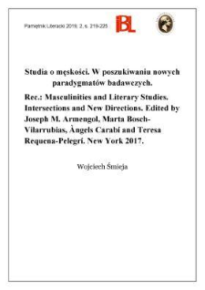 Studia o męskości. W poszukiwaniu nowych paradygmatów badawczych. Rec.: Masculinities and Literary Studies. Intersections and New Directions. Edited by Joseph M. Armengol, Marta Bosch-Vilarrubias, Àngels Carabí and Teresa Requena-Pelegrí. New York 2017. „Routledge Advances in Feminist Studies and Intersectionality”. [T.] 22