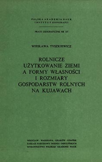 Rolnicze użytkowanie ziemi a formy własności i rozmiary gospodarstw rolnych na Kujawach = Land utilization in relation to the forms of land tenure and the size of farms in Kujawy (Central Poland) = Sel'skohozâjstvennoe ispol'zovanie zemli i formy zemlevladeniâ, a takže razmery sel'skih hozâjstv na Kuâvah