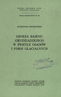 Geneza Basenu Grudziądzkiego w świetle osadów i form glacjalnych = Genesis of the Grudziądz Basin in the light of its deposits and glacial forms = Genezis Grudzëndzskogo Bassejna v svete otloženij i form glâcial'nych