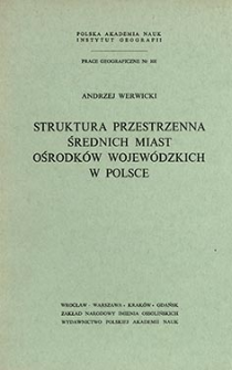 Struktura przestrzenna średnich miast ośrodków wojewódzkich w Polsce = Internal structure of Polish medium-size towns voivodship capitals = Territorial'naâ struktura srednej veličiny gorodov voevodskih centrov v Pol'še