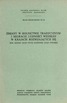 Zmiany w rolnictwie tradycyjnym i migracje ludności wiejskiej w krajach rozwijających się : Irak, Maroko, kraje Afryki Zachodniej, kraje andyjskie = Changes in traditional agriculture and migration of rural population in developing countries = Peremeny v tradicionnom sel'skom hozâjstve i migraciâ sel'skohozâjstvennogo naseleniâ v razvivaûŝihsâ stranah