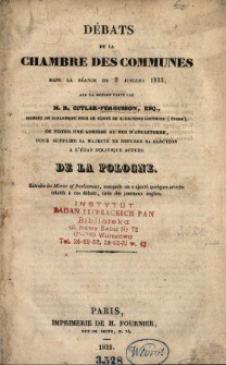 Débats de la Chambre des Communes dans la séance du 9 juillet 1833, sur la motion faite par M. R. Cutlar-Fergusson [...] de voter une adresse au roi d'Angleterre, pour supplier Sa Majesté de refuser sa sanction à l'état politique actuel de la Pologne