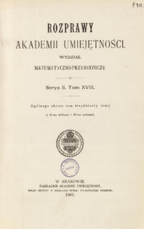 Rozprawy Akademii Umiejętności. Wydział Matematyczno-Przyrodniczy. Ser. II. T 18 (1901), Table of contents and extras