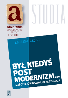 Był kiedyś postmodernizm... : sześć esejów o schyłku XX stulecia