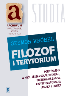 Filozof i terytorium : polityka idei w myśli Leszka Kołakowskiego, Bronisława Baczki, Krzysztofa Pomiana i Marka J. Siemka