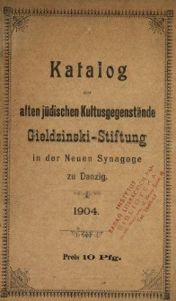 Katalog der Alten Jüdischen Kulturgegenstände : Gieldziński-Stiftung in der Neuen Synagoge zu Danzig.