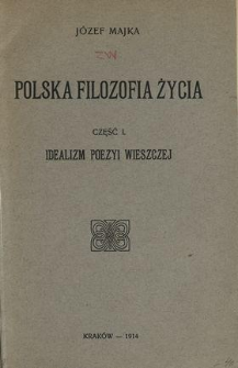 Polska filozofia życia. Cz. 1, Idealizm poezyi wieszczej