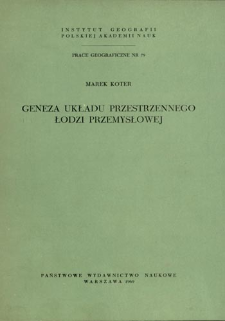 Geneza układu przestrzennego Łodzi przemysłowej = Origin of spatial pattern of industrial Łódź = Genezis prostranstvennoj sistemy promyšlennoj Lodzi