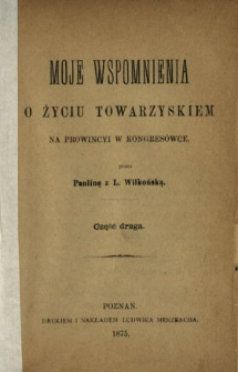 Moje wspomnienia o życiu towarzyskiem na prowincyi w Kongresówce. Cz. 2