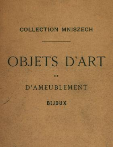 Catalogue des objets d'art et d'ameublement bijoux ... par suite du déces du Comte Léon Mniszech ... : exposition publique le mercedi 23 avril 1902.