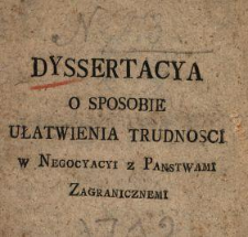 Dyssertacya O Sposobie Ułatwienia Trudnosci w Negocyacyi z Panstwami Zagranicznemi