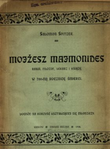 Mojżesz Majmonides rabin, filozof, lekarz i książę : jego życie i działalność : w 700-ną rocznicę śmierci