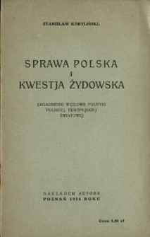 Sprawa polska i kwestja żydowska : zagadnienie węzłowe polityki polskiej, europejskiej, światowej