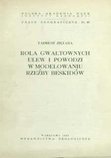 Rola gwałtownych ulew i powodzi w modelowaniu rzeźby Beskidów = Part played by torrential rains and floods on the relief of Beskid mountains