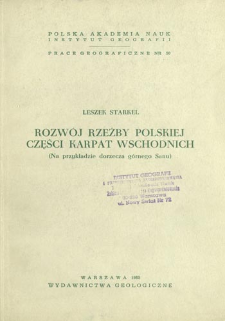 Rozwój rzeźby polskiej części Karpat Wschodnich : (na przykładzie dorzecza górnego Sanu) = Geomorphological development of the polish Eastern Carpathians = Evoljucija rel'efa pol'skich vostočnych Karpat