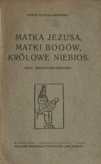 Matka Jezusa, matki bogów, królowe niebios : szkic historyczno-religijny