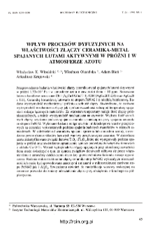 Wpływ procesów dyfuzyjnych na właściwości złączy ceramika-metal spajanych lutami aktywnymi próżni i w atmosferze azotu = Effect of diffusion processes occurring during active brazing of alumina ceramics-FeNi42 alloy joints in nitrogen atmosphere upopn the properties of the joints