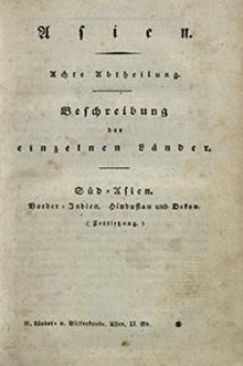 Asien : Beschreibung der einzelnen Länder. Abt. 8, Süd-Asien : Border-Indien, Hindustan und Dekan : (Fortsetzung).