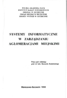 Systemy informatyczne w zarządzaniu aglomeracjami miejskimi : [referaty na ogólnopolską konferencję w Szczecinie, 6-7 grudnia, 1995] * Spis treści