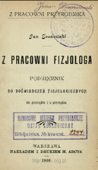 Z pracowni fizjologa : podręcznik do doświadczeń fizjologicznych : bez przyrządów i z przyrządami