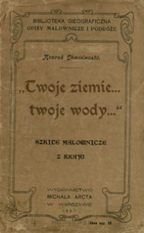 "Twoje ziemie... twoje wody..." : szkice malownicze z kraju