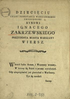 Dziecięciu Czasu Powstania Warszawskiego Urodzonemu Synowi Ignacego Zakrzewskiego Prezydenta Miasta Warszawy Wiersz