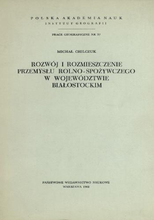 Rozwój i rozmieszczenie przemysłu rolno-spożywczego w województwie białostockim = Food industry of the Białystok voivodship = Promyšlennost' po pererabotke sel'skochozjajstvennogo syr'ja belostokskogo voevodstva