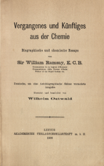Vergangenes und Kůnftiges aus der Chemie : biographische und chemische Essays