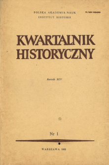 Kwartalnik Historyczny R. 95 nr 1 (1988), Przeglądy - Polemiki - Propozycje