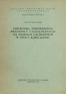 Struktura przestrzenna przemysłu cegielnianego na Ziemiach Zachodnich w epoce kapitalizmu = Spatial structure of the brickmaking industry in Poland's Western territories inthe capitalist era = Prostransšvennaja struktura kirpičnoj promyšlennosti na territorii zapadnoj Pol'ši v epoche kapitalizma