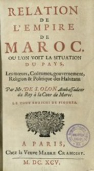 Relation de L'Empire de Maroc : Ou L'on Voit la Situation du Pays, Les mœurs, Coûtumes, gouvernement, Religion & Politique des Habitans